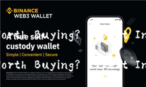 Is Cryptocurrency Still Worth Buying? Expert Insights and Exclusive Tips!

Is Cryptocurrency Still Worth Buying? Expert Insights and Exclusive Tips!